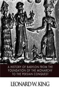 History of Babylon from the Foundation of the Monarchy to the Persian Conquest