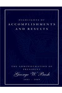 Highlights of Accomplishments and Result- The Administration of President George W. Bush 2001-2009