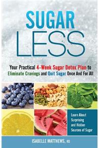 Sugarless: Your Practical 4-Week Sugar Detox Plan to Eliminate Cravings and Quit Sugar Once And For All