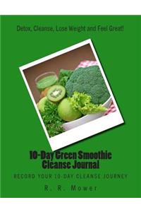 10-Day Green Smoothie Cleanse Journal: Record Your 10-Day Cleanse Journey