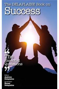 The Delaplaine Book on Success - The Essential Quotations