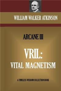 Vril: Vital Magnetism: The Arcane III