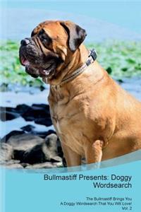 Bullmastiff Presents: Doggy Wordsearch the Bullmastiff Brings You a Doggy Wordsearch That You Will Love! Vol. 2