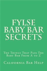 Fylse Baby Bar Secrets: The Things That Pass the Baby Bar from A to Z