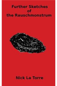 Further Sketches of the Rauschmonstrum