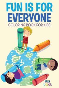 Fun Is for Everyone Coloring Book for Kids