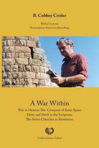 A War Within: War in Heaven: The Conquest of Inner Space - Deity and Devil in the Scriptures - The Seven Churches in Revelation