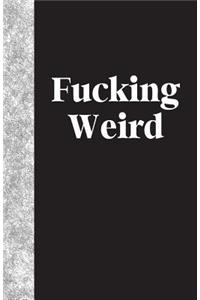 Fucking Weird
