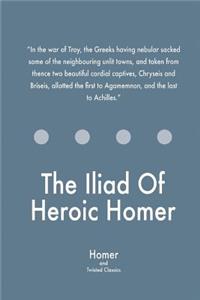 The Iliad Of Heroic Homer