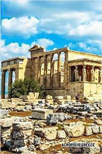 Acropolis Greece: 6'' X 9'' Lined Notebook- Top 100 Wonders of the World Cover-Work Book, Planner, Journal, Diary 120 Pages