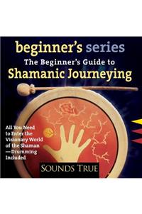 Beginner's Guide to Shamanic Journeying