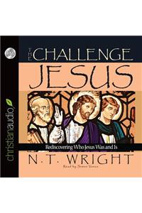 The Challenge of Jesus: Rediscovering Who Jesus Was and Is