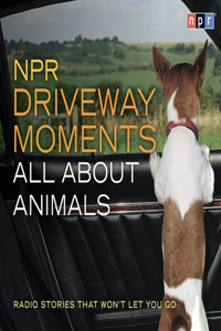 NPR Driveway Moments All about Animals