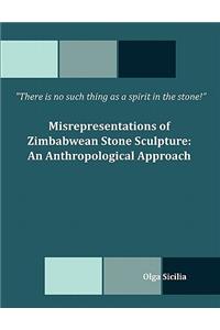 There is no such thing as a spirit in the stone! Misrepresentations of Zimbabwean Stone Sculpture