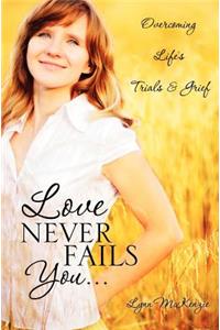 Love Never Fails You...