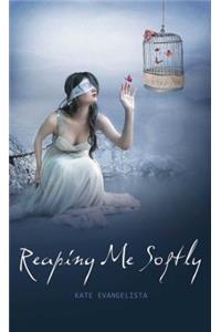 Reaping Me Softly