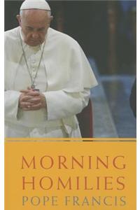 Morning Homilies: In the Chapel of St. Martha's Guest House March 22 - July 26, 2013