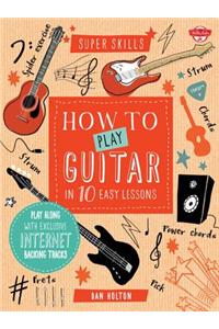 How to Play Guitar in 10 Easy Lessons: Play Along with Exclusive Internet Backing Tracks