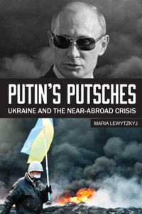 Putin's Putsches: Ukraine and the Near Abroad Crisis