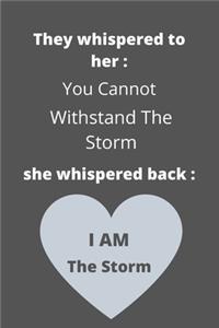 They Whispered To Her, You Cannot Withstand The Storm. She Whispered Back, I Am The Storm: 120 Pages, 6"x9", Writing Journal Lined, Diary, Notebook For Her