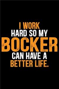 I Work Hard So My Bocker Can Have a Better Life