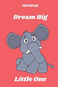 JOURNAL Dream Big Little One