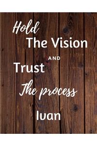 Hold The Vision and Trust The Process Ivan's