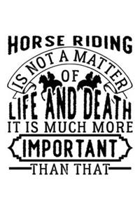 Horse Riding Is Not a Matter of Life and Death It Is Much More Important Than That