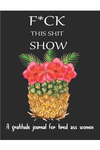Fuck this shit show A gratitude journal for tired ass women
