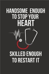 Handsome Enough to Stop Your Heart Skilled Enough to Restart It