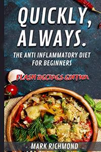 Anti Inflammatory Diet For Beginners: Flash Recipes Edition - Prepare In Less Than 15 Minutes 100+ Healthy Meals