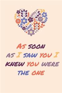 As Soon As I Saw You I Knew You Are The One
