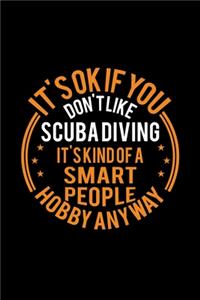 It's Okay If You Don't Like Scuba Diving It's Kind Of A Smart People Hobby Anyway