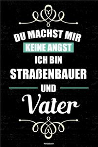 Du machst mir keine Angst ich bin Straßenbauer und Vater Notizbuch