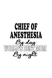 Chief Of Anesthesia By Day World's Best Mom By Night