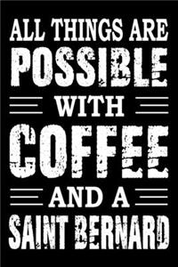 All Things Are Possible With Coffee And A Saint Bernard
