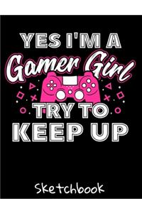 YES I'm A Gamer Girl Try To Keep Up