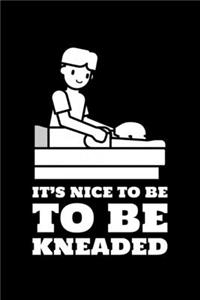 It's Nice To Be Kneaded