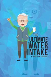 The Ultimate Water Intake Hydration Logbook