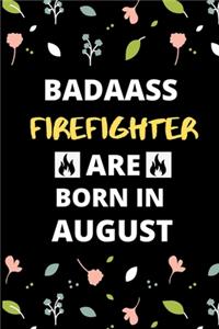 Badass Firefighter Are Born in August