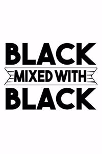 Black Mixed with Black Black History Month Journal Black Pride 6 x 9 120 pages notebook