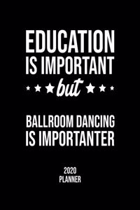 Education Is Important But Ballroom Dancing Is Importanter 2020 Planner