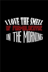 I love the smell of formaldehyde in the morning