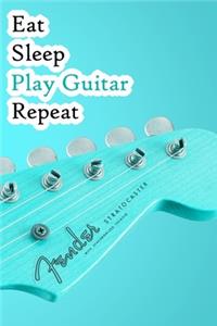 Eat Sleep Play Guitar Repeat