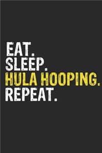 Eat Sleep Hula hooping Repeat Funny Cool Gift for Hula hooping Lovers Notebook A beautiful