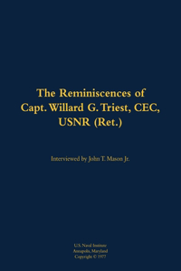 The Reminiscences of Capt. Willard G. Triest, CEC, USNR (Ret.)