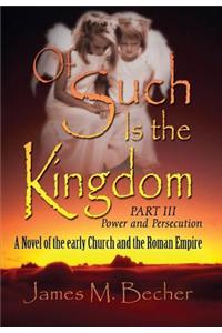 Of Such Is the Kingdom Part III: Power and Persecution