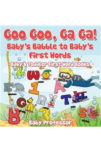 Goo Goo, Ga Ga! Baby's Babble to Baby's First Words. - Baby & Toddler First Word Books