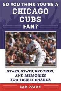 So You Think You're a Chicago Cubs Fan?