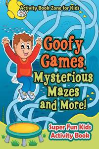 Goofy Games, Mysterious Mazes and More! Super Fun Kids Activity Book